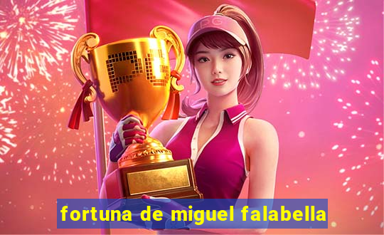 fortuna de miguel falabella